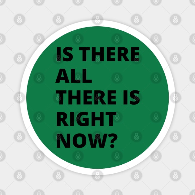 Is there all there is right now? A great oxymoron design. A brain obliterator design. Magnet by Blue Heart Design